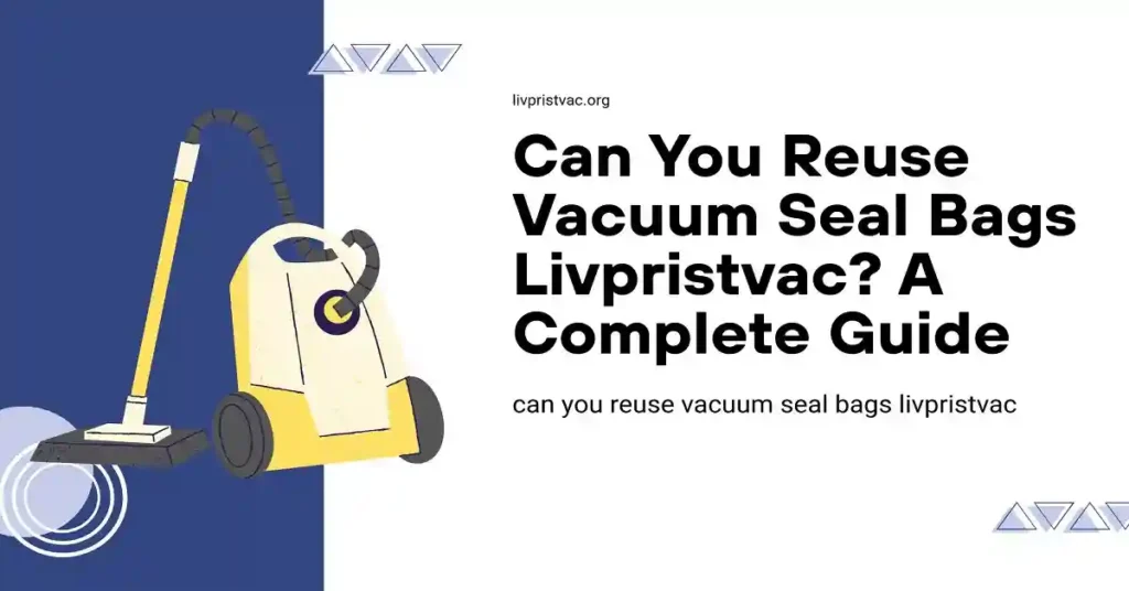 can you reuse vacuum seal bags livpristvac