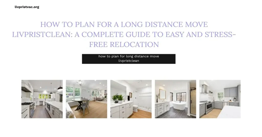 how to plan for long distance move livpristclean