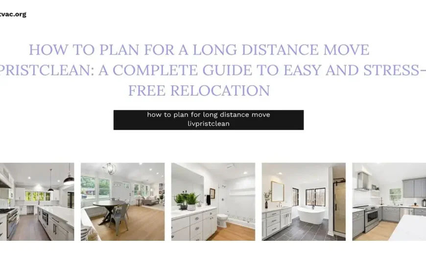 how to plan for long distance move livpristclean